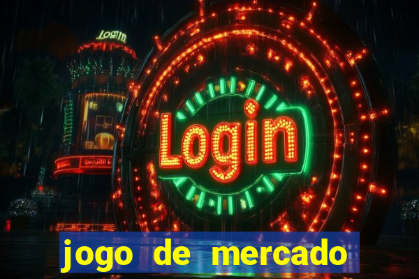 jogo de mercado dinheiro infinito